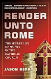 Render Unto Rome The Secret Life Of Money In The Catholic Church English Edition