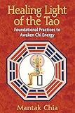 Healing Light Of The Tao Foundational Practices To Awaken Chi Energy English Edition