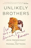 Unlikely Brothers Our Story Of Adventure Loss And Redemption English Edition