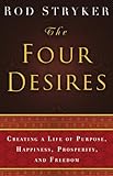 The Four Desires Creating A Life Of Purpose Happiness Prosperity And Freedom English Edition
