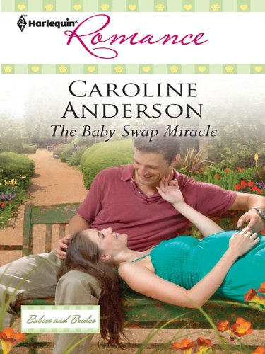 The Baby Swap Miracle (By: Caroline Anderson) cover
