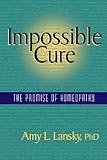 Impossible Cure The Promise Of Homeopathy English Edition