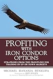 Profiting With Iron Condor Options Strategies From The Frontline For Trading In Up Or Down Markets Audio Enhanced Edition English Edition