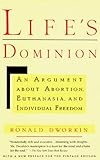 Lifes Dominion An Argument About Abortion Euthanasia And Individual Freedom