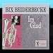 Song I'm Glad by Bix Beiderbecke on I'm Glad at Amazon