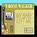 Song Trinity River Blues by T-Bone Walker on My Baby Left Me at Amazon