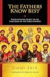 The Fathers Know Best Your Essential Guide To The Teachings Of The Early Church English Edition