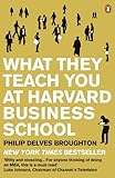What They Teach You At Harvard Business School My Two Years Inside The Cauldron Of Capitalism English Edition