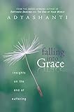 Falling Into Grace Insights On The End Of Suffering English Edition