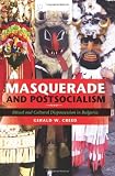 Masquerade And Postsocialism Ritual And Cultural Dispossession In Bulgaria New Anthropologies Of Europe English Edition