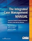 The Integrated Case Management Manual Assisting Complex Patients Regain Physical And Mental Health English Edition