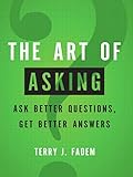 Art Of Asking The Ask Better Questions Get Better Answers