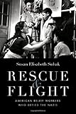 Rescue And Flight American Relief Workers Who Defied The Nazis English Edition