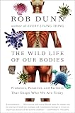 The Wild Life Of Our Bodies Predators Parasites And Partners That Shape Who We Are Today English Edition