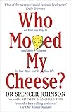 Who Moved My Cheese An Amazing Way To Deal With Change In Your Work And In Your Life English Edition