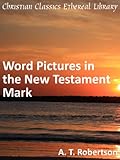 Word Pictures In The New Testament Mark Enhanced Version English Edition