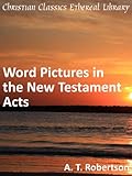 Word Pictures In The New Testament Acts Enhanced Version English Edition