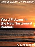 Word Pictures In The New Testament Romans Enhanced Version English Edition