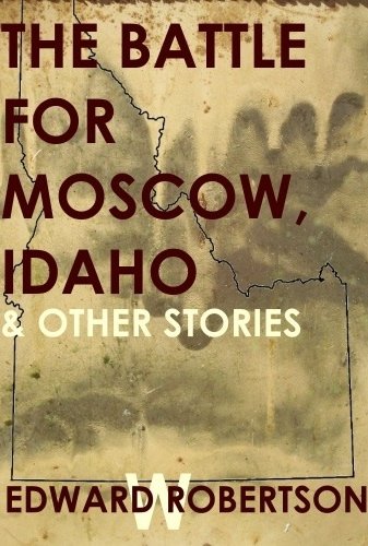 The Battle for Moscow, Idaho & Other Stories book cover