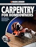 Black Decker The Complete Guide To Carpentry For Homeowners Basic Carpentry Skills And Everyday Home Repairs Black Decker Complete Guide English Edition