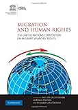 Migration And Human Rights The United Nations Convention On Migrant Workers Rights English Edition