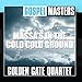 Song Take Your Burdens To God by Golden Gate Quartet on Gospel Masters: Massa&#39;s in the Cold Cold Ground at Amazon