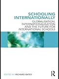Schooling Internationally Globalisation Internationalisation And The Future For International Schools English Edition