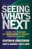 Seeing Whats Next Using The Theories Of Innovation To Predict Industry Change