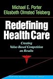 Redefining Health Care Creating Valuebased Competition On Results English Edition