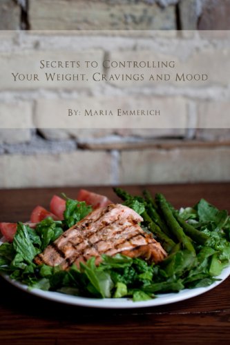 Secrets to Controlling your Weight, Cravings and Mood (By: Maria Emmerich) cover