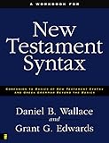 A Workbook For New Testament Syntax Companion To Basics Of New Testament Syntax And Greek Grammar Beyond The Basics English Edition