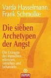 Die Sieben Archetypen Der Angst Die Urngste Des Menschen Erkennen Verstehen Und Behandeln German Edition
