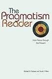 The Pragmatism Reader From Peirce Through The Present