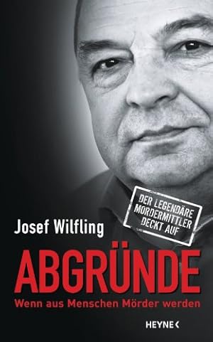Abgründe. Wenn aus Menschen Mörder werden Josef Wilfing