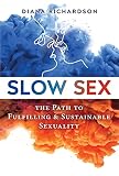 Slow Sex The Path To Fulfilling And Sustainable Sexuality English Edition