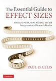 The Essential Guide To Effect Sizes Statistical Power Metaanalysis And The Interpretation Of Research Results English Edition