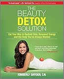 The Beauty Detox Solution Eat Your Way To Radiant Skin Renewed Energy And The Body Youve Always Wanted English Edition