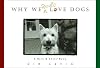Why We Really Love Dogs: A Bark & SmileĀ® Book