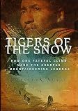 Tigers Of The Snow How One Fateful Climb Made The Sherpas Mountaineering Legends