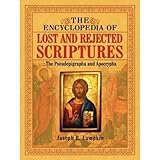 The Encyclopedia Of Lost And Rejected Scriptures The Pseudepigrapha And Apocrypha