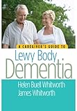 A Caregivers Guide To Lewy Body Dementia English Edition