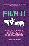 Fight A Practical Guide To The Treatment Of Dog Dog Aggression English Edition