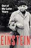 Out Of My Later Years The Scientist Philosopher And Man Portrayed Through His Own Words