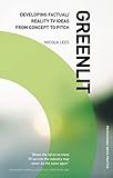 Greenlit Developing Factual Tv Ideas From Concept To Pitch The Professional Guide To Pitching Factual Shows English Edition