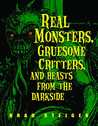Real Monsters, Gruesome Critters, and Beasts from the Darkside (By: Brad Steiger) cover
