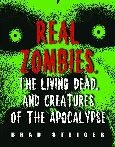 Real Zombies, the Living Dead, and Creatures of the Apocalypse (By: Brad Steiger) cover