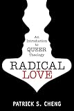 Radical Love An Introduction To Queer Theology English Edition