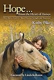 Hopenbsp From The Heart Of Horses How Horses Teach Us About Presence Strength And Awareness English Edition