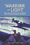 Warrior Of Light The Life Of Nicholas Roerich Masters Of Life Book 1 English Edition