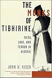 The Monks Of Tibhirine Faith Love And Terror In Algeria English Edition